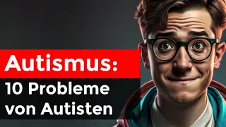 10 unglaubliche Alltagsprobleme von Autisten | Asperger Syndrom