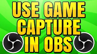 How to Use Game Capture in OBS Studio