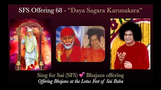 Sing For Sai (SFS) Offering 68 : "Daya Sagara Karunakara"
