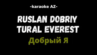 Руслан Добрый, Tural Everest   Добрый Я караоке