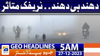 Geo Headlines 5 AM | Heavy Fog Traffic Affected - Weather Update | 27th December 2023