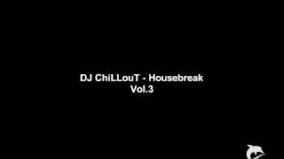 DJ ChiLLouT - Housebreak Vol.3