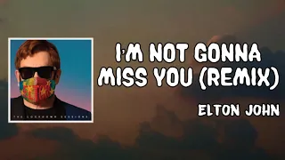 I’m Not Gonna Miss You Lyrics - Elton John