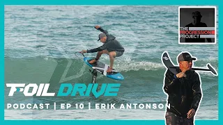Foil Drive Podcast | Ep 10 | Erik Antonson