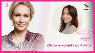 Zdrowie kobiety po 40-tce. - Katarzyna Arkuszyńska Gosia Ohme | Kafka’15 odc. 142
