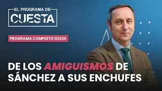 El Programa de Cuesta: de los amiguismos de Sánchez a sus enchufes