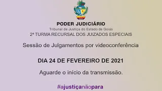 2ª TURMA RECURSAL / TJGO - 24 DE FEVEREIRO DE 2021 - SESSÃO DE JULGAMENTOS