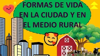 🍎📔🎒 FORMAS DE VIDA EN LA CIUDAD Y EN EL MEDIO RURAL 📔🎒🍎 VENTAJAS Y DESVENTAJAS DE LA CIUDAD Y CAMPO