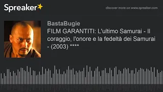 FILM GARANTITI: L'ultimo Samurai - Il coraggio, l'onore e la fedeltà dei Samurai - (2003) ****