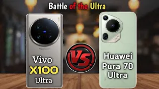 Vivo X100 Ultra vs Huawei Pura 70 Ultra