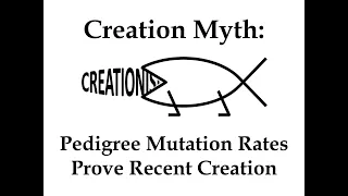 Creation Myth: Pedigree Mutation Rates Prove Recent Creation