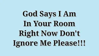 I Am In Your Room Right Now Don't Ignore Me Please | #god  #godmessage