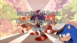 The Murder of Sonic The Hedgehog as Vines