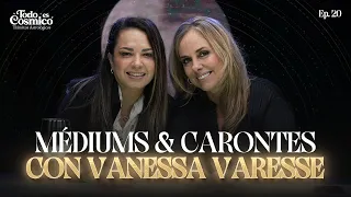 "Médiums & Carontes " con Vanessa Varesse - Todo es Cósmico