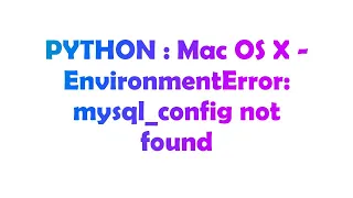 PYTHON : Mac OS X - EnvironmentError: mysql_config not found