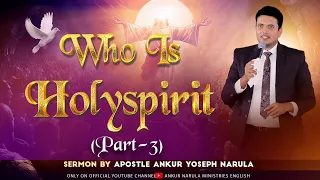 WHO IS HOLY SPIRIT - PART 3 | SERMON BY APOSTLE ANKUR YOSEPH NARULA |Ankur Narula Ministries English