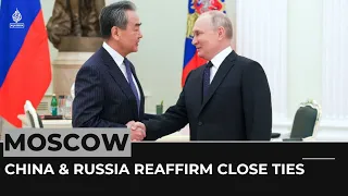 Moscow: China & Russia reaffirm close ties as Putin meets Wang Yi