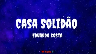 Casa Solidão - Eduardo Costa (Letra/Lyric)