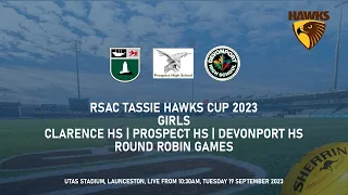 RSAC Tassie Hawks Cup 2023 - Girls | Clarence - Prospect - Devonport | Round Robin Games