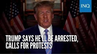Trump says he'll be arrested, calls for protests