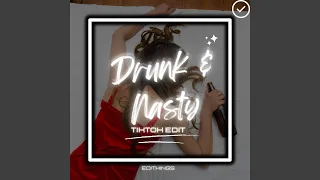 Drunk & Nasty (TikTok Edit)