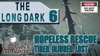 The Long Dark: Hopeless Rescue | Tired, Injured, Sleeping in a Cave | Part 6 | Gameplay Let's Play