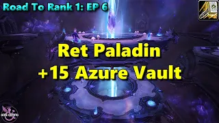 Road To Rank 1 -- Episode 6 -- 15 Azure Vault -- WoW Dragonflight 10.0 Retribution Paladin POV