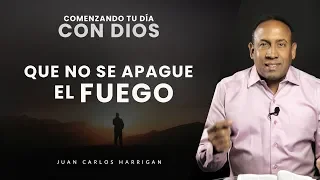 Comenzando tu día con Dios #15 Que no se apague el fuego - Pastor Juan Carlos Harrigan