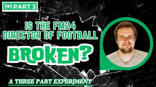Is the FM24 Director of Football BROKEN? Part 3!