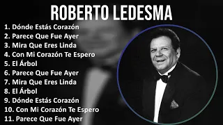 Roberto Ledesma 2024 MIX Best Songs - Dónde Estás Corazón, Parece Que Fue Ayer, Mira Que Eres Li...