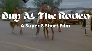 A Day At The Rodeo | A Supper 8mm Short Film