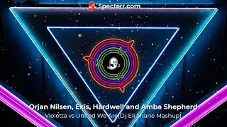 Orjan Nilsen Violetta Exis Remix  vs Hardwell United We Are Dj Eli Shane Mashup
