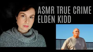 ASMR | Whispered | True Crime | Elden Kidd