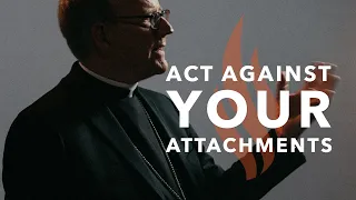 Act Against Your Attachments - Bishop Barron's Sunday Sermon