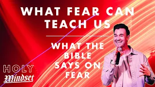 What Fear Can Teach Us, What the Bible Says On Fear | Holy Mindset