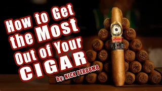 How to Get The Most Out of Your Cigar | Cigar Tips by Nick Perdomo