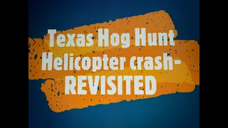 Texas Hog Hunt Helicopter Crash Explained- Revisited
