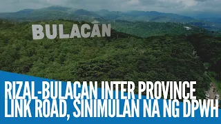 WATCH: RIZAL-BULACAN INTER PROVINCE LINK ROAD, SINIMULAN NA NG DPWH | CHONA YU