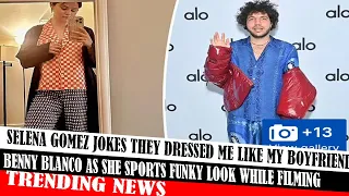 Selena Gomez Jokes They Dressed Me Like My Boyfriend Benny Blanco As She Sports Funky Look While Fil