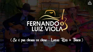 Fernando & Luiz Viola - (se e pra chorar eu choro - Lucas Reis & Thácio)