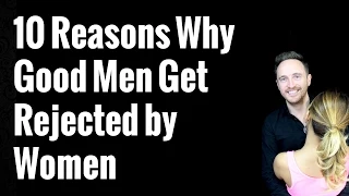 10 Reasons Why Good Men Get Rejected By Women