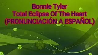 Eclipse Total Del Amor (PRONUNCIACIÓN A ESPAÑOL) Total Eclipse Of The Heart - Bonnie Tyler
