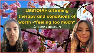 Exploring conditions of worth, LGBTQIA+ affirming and explorative therapy & more ~Therapists Connect