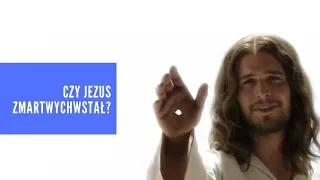 Czy Jezus zmartwychwstał?