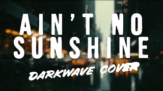 Bill Withers – Ain't No Sunshine (Darkwave Cover by Urban Heat)