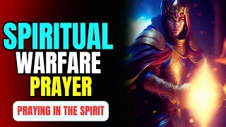 Powerful Spiritual Warfare PRAYER  - IN THE SPIRIT For 2 Hours