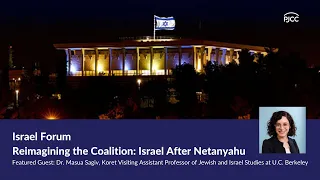 PJCC Israel Forum 2021: Reimagining the Coalition: Israel After Netanyahu with Dr. Masua Sagiv