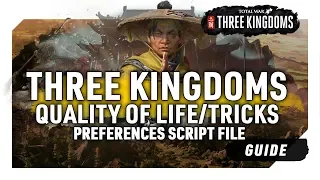 QUALITY OF LIFE / TRICKS | PREFERENCES SCRIPT FILE | A Total War: Three Kingdoms Guide