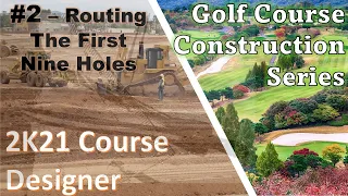 2K21 Course Designer Golf Course Construction Series #2 - Routing the First Nine Holes