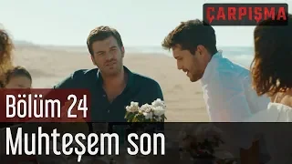 Çarpışma 24. Bölüm (Final) - Muhteşem Son